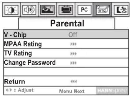 Parental V - Chip Off MPAA Rating > TV Rating > Change Password > Return > : Adjust Menu Next HANNspree