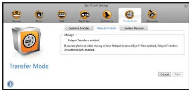 Eye-Fi Card Settings Selective Transfer Relayed Transfer Endless Memory Manage Relayed Transfer is enabled. If you use photo or video sharing or have Hotspot Access or Eye-Fi View enabled, Relayed Transfers are automatically enabled. Transfer Mode Cancel Save
