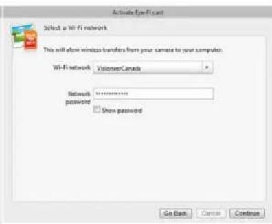 Activate Eye-Fi card Select a Wi-Fi network This will allow wireless transfers from your website to your computer. Wi-Fi network: VisicnerCanada Network: ********** password: Show password Go Back Cancel Continue