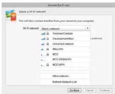 Activate Exi-Fi card Select a Wi-Fi network This will allow wireless transfers from your camera to your computer. Wi-Fi network Select a network ViwalterCanada DevelopmentMac Unnamed network BELLTO MCC MCCWEBAUSH MCCWPA Other networks... Refresh Network List Go Back Cancel Continue
