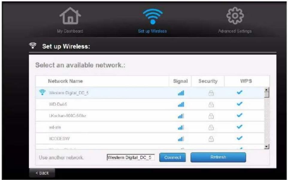 My Dashboard Set up Wireless Advanced Settings Set up Wireless: Select an available network.: Network Name Signal Security WPS Western Digital_DC_5 WD-Dwb5 LKochan-900C-5GHz wd-stn xCODESW Use another network. Western Digital_DC_5 Connect Refresh < Back