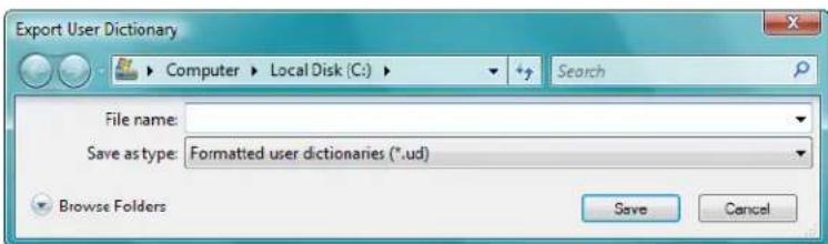 Export User Dictionary Computer ▶ Local Disk (C:) ▶ Search File name: Save as type: Formatted user dictionaries (*.ud) Browse Folders Save Cancel