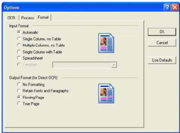 Options OCR | Process | Format | Input Format Automatic Single Column, no Table Multiple Columns, no Table Single Column with Table Spreadsheet Templates Output Format (for Direct OCR) No Formatting Retain Fonts and Paragraphs Flowing Page True Page OK Cancel Use Defaults