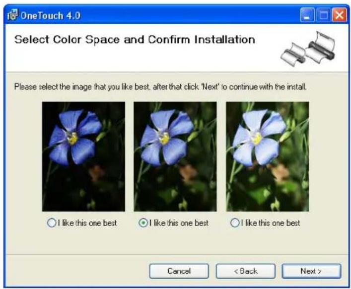 OneTouch 4.0 Select Color Space and Confirm Installation Please select the image that you like best, after that click "Next" to continue with the install. ○ I like this one best ● I like this one best ○ I like this one best Cancel < Back Next >
