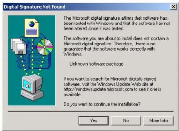 Digital Signature Not Found The Microsoft digital signature affirms that software has been tested with Windows and that the software has not been altered since it was tested. The software you are about to install does not contain a Microsoft digital signature. Therefore, there is no guarantee that this software works correctly with Windows. Unknown software package If you want to search for Microsoft digitally signed software, visit the Windows Update Web site at http://windowsupdate.microsoft.com to see if one is available. Do you want to continue the installation? Yes No More Info