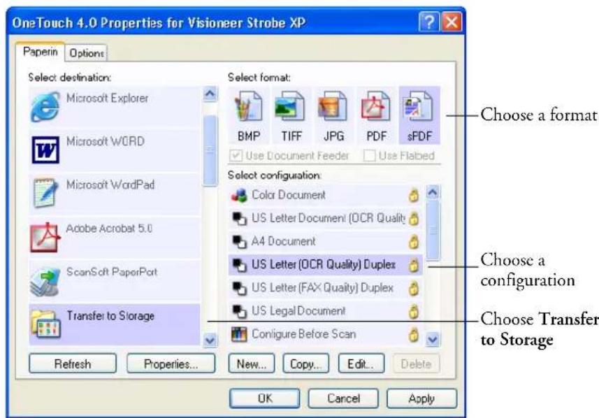 OneTouch 4.0 Properties for Visioneer Strobe XP Paperin Options Select destination: Microsoft Explorer Microsoft WORD Microsoft WordPad Adobe Acrobat 5.0 ScanSoft PaperPort Transfer to Storage Refresh Properties... New... Copy... Edit... Delete Select format: BMP TIFF JPG PDF sPDF Use Document Feeder Use Flabed Select configuration: Color Document US Letter Document (OCR Quality) A4 Document US Letter (OCR Quality) Duplex US Letter (FAX Quality) Duplex US Legal Document Configure Before Scan Choose a format Choose a configuration Choose Transfer to Storage OK Cancel Apply