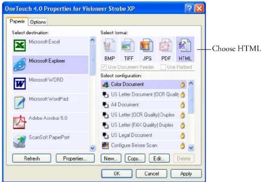 OneTouch 4.0 Properties for Visioneer Strobe XP Paperin Options Select destination: Microsoft Excel Microsoft Explorer Microsoft WORD Microsoft WordPad Adobe Acrobat 5.0 ScanSoft PaperPort Refresh Properties... New... Copy... Edit... Delete Select format: BMP TIFF JPG PDF HTML Use Document Feeder Use Flabed Choose HTML Select configuration: Color Document US Letter Document (OCR Quality) All Document US Letter (OCR Quality) Duplex US Letter (FAX Quality) Duplex US Legal Document Configure Before Scan Choose HTML