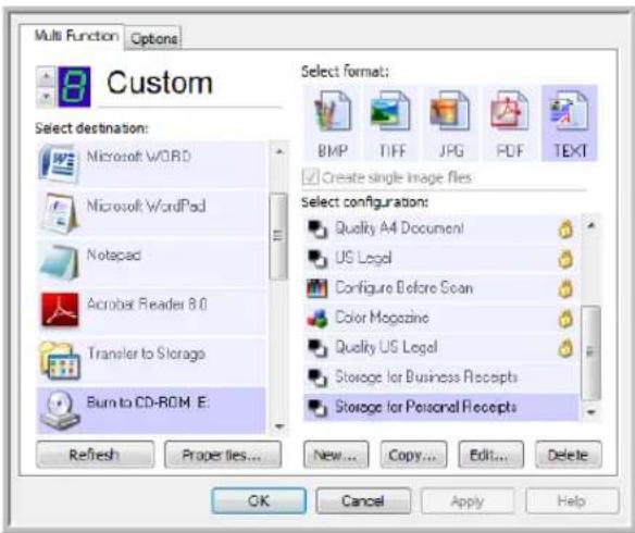 Multi Function Options Custom Select destination: Microsoft V/ORD Microsoft WordPad Notepad Acrobat Reader 8.0 Transfer to Storage Burn to CD-ROM E: Refresh Properties... New... Copy... Edit... Delete Select format: BMP TIFF JPG PDF TEXT Create single image files Select configuration: Quality A4 Document! US Legal Configure Before Scan Color Magazine Quality US Legal Storage for Business Receipts Storage for Personal Receipts