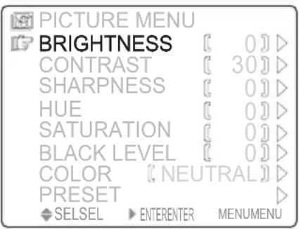 PICTURE MENU BRIGHTNESS [ 0] > CONTRAST [ 30] > SHARPNESS [ 0] > HUE [ 0] > SATURATION [ 0] > BLACK LEVEL [ 0] > COLOR [ NEUTRAL] > PRESET > SELSEL ▶ ENTERENTER MENUMENU