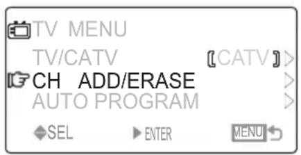 TV MENU TV/CATV 【CATV】> CH ADD/ERASE > AUTO PROGRAM SEL ENTER MENU