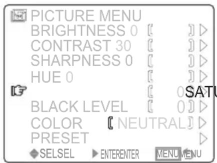 PICTURE MENU BRIGHTNESS 0 [ ] > CONTRAST 30 [ ] > SHARPNESS 0 [ ] > HUE 0 [ ] > BLACK LEVEL [ ] > COLOR [ NEUTRAL] > PRESET > SELSEL ▶ ENTERENTER MENU MENU