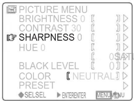 PICTURE MENU BRIGHTNESS 0 [ ] > CONTRAST 30 [ ] > SHARPNESS 0 [ ] > HUE 0 [ ] > BLACK LEVEL [ ] > COLOR [ NEUTRAL] > PRESET > SELSEL ▶ ENTERENTER MENU MENU