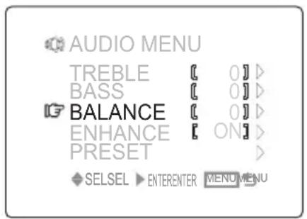 AUDIO MENU TREBLE [ 0] > BASS [ 0] > BALANCE [ 0] > ENHANCE [ ON] > PRESET SELSEL ▶ ENTERENTER MENO MENU