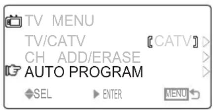 TV MENU TV/CATV 【CATV】> CH ADD/ERASE > AUTO PROGRAM SEL ENTER MENU