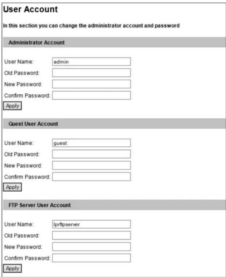 User Account In this section you can change the administrator account and password Administrator Account User Name: admin Old Password: New Password: Confirm Password: Apply Guest User Account User Name: guest Old Password: New Password: Confirm Password: Apply FTP Server User Account User Name: lprftpserver Old Password: New Password: Confirm Password: Apply