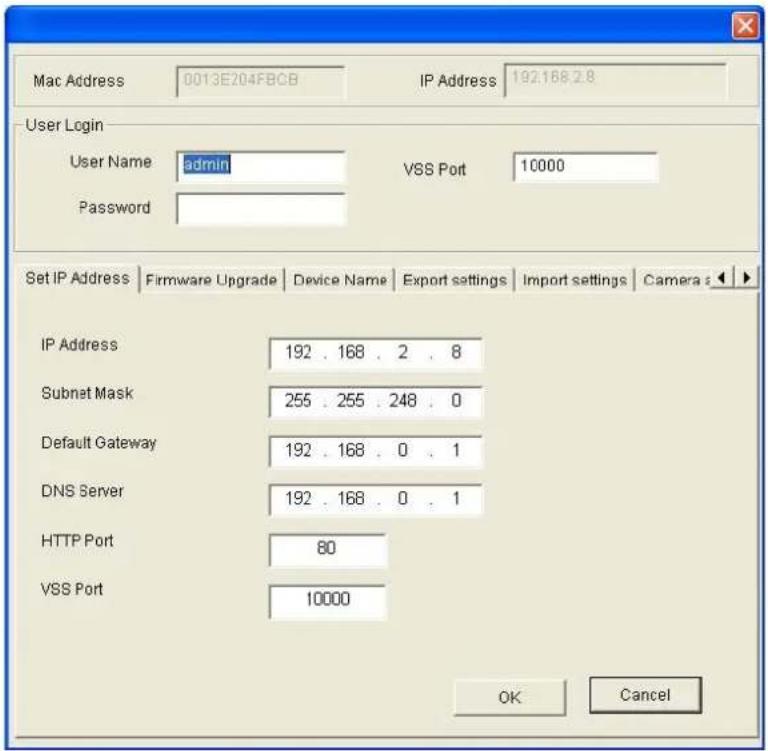 Mac Address 0013E204FBCB IP Address 192.168.2.8 User Login User Name admin VSS Port 10000 Password Set IP Address Firmware Upgrade Device Name Export settings Import settings Camera IP Address 192 . 168 . 2 . 8 Subnet Mask 255 . 255 . 248 . 0 Default Gateway 192 . 168 . 0 . 1 DNS Server 192 . 168 . 0 . 1 HTTP Port 80 VSS Port 10000 OK Cancel
