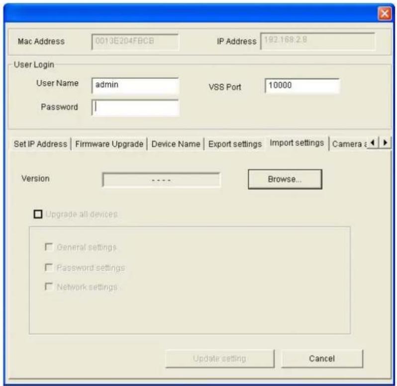 Mac Address 0013E204FBCB IP Address 192.168.2.8 User Login User Name admin VSS Port 10000 Password Set IP Address | Firmware Upgrade | Device Name | Export settings | Import settings | Camera a ▶ Version .... Browse... □ Upgrade all devices □ General settings □ Password settings □ Network settings Update setting Cancel