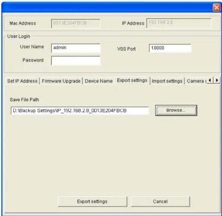 Mac Address 0013E204FBCB IP Address 192.168.2.8 User Login User Name admin VSS Port 10000 Password Set IP Address | Firmware Upgrade | Device Name | Export settings | Import settings | Camera | Save File Path D:\Backup Settings\IP_192.168.2.8_0013E204FBCB Browse... Export settings Cancel