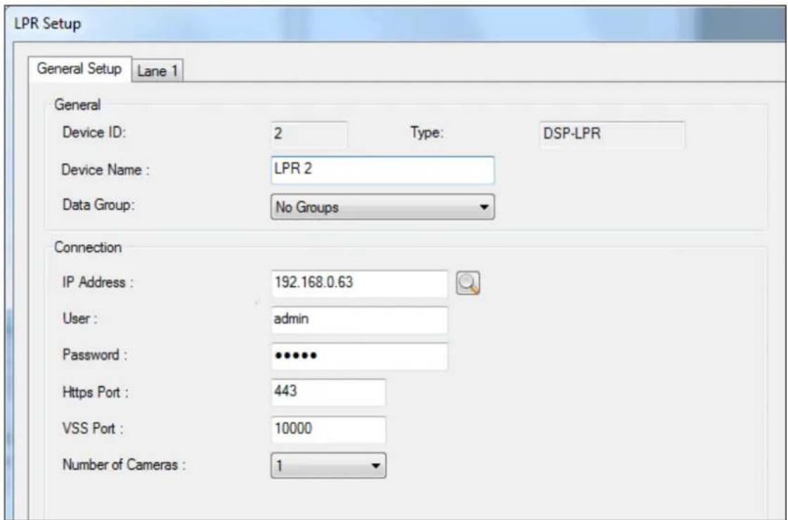 LPR Setup General Setup Lane 1 General Device ID: 2 Type: DSP-LPR Device Name : LPR 2 Data Group: No Groups Connection IP Address : 192.168.0.63 User : admin Password : •••••• Https Port : 443 VSS Port : 10000 Number of Cameras : 1