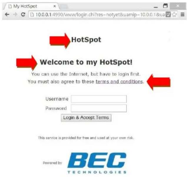 My HotSpot 10.0.0.1:4990/www/login.chi?res=notyet&uamip=10.0.0.1&ua HotSpot Welcome to my HotSpot! You can use the Internet, but have to login first. You must also agree to these terms and conditions. Username Password Login & Accept Terms This service is provided for free and used at your own risk. Powered by BEC TECHNOLOGIES