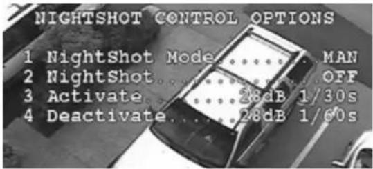 NIGHTSHOT CONTROL OPTIONS 1 NightShot Mode....MAN 2 NightShot....OFF 3 Activate....28dB 1/30s 4 Deactivate....28dB 1/60s