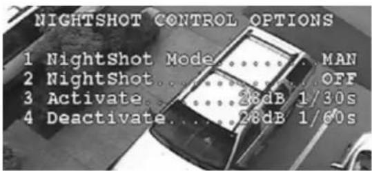 NIGHTSHOT CONTROL OPTIONS 1 NightShot Mode....MAN 2 NightShot....OFF 3 Activate....28dB 1/30s 4 Deactivate....28dB 1/60s