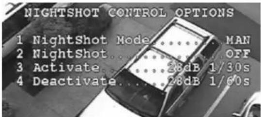 NIGHTSHOT CONTROL OPTIONS 1 NightShot Mode....MAN 2 NightShot....OFF 3 Activate....28dB 1/30s 4 Deactivate....28dB 1/60s