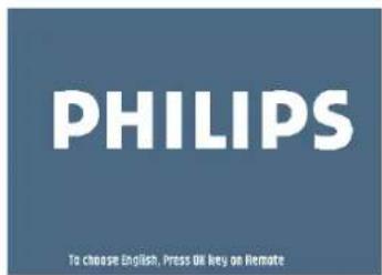 PHILIPS To choose English, Press OK key on Remote
