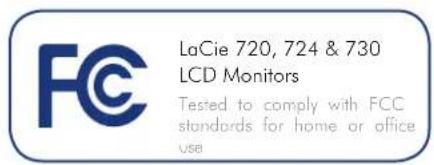 LaCie 720, 724 & 730 LCD Monitors Tested to comply with FCC standards for home or office use