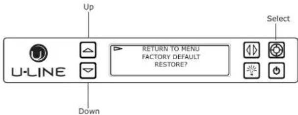 Up U-LINE RETURN TO MENU FACTORY DEFAULT RESTORE? Down Select