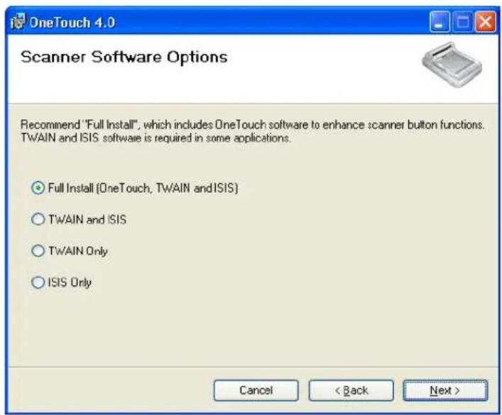 OneTouch 4.0 Scanner Software Options Recommend "Full Install", which includes OneTouch software to enhance scanner button functions. TWAIN and ISIS software is required in some applications. ● Full Install (OneTouch, TWAIN and ISIS) ○ TWAIN and ISIS ○ TWAIN Only ○ ISIS Only Cancel < Back Next >
