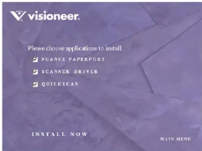 visioneer Please choose applications to install. ✓ NUANCE PAPERPORT ✓ SCANNER DRIVER ✓ QUICKSCAN INSTALL NOW MAIN MENU
