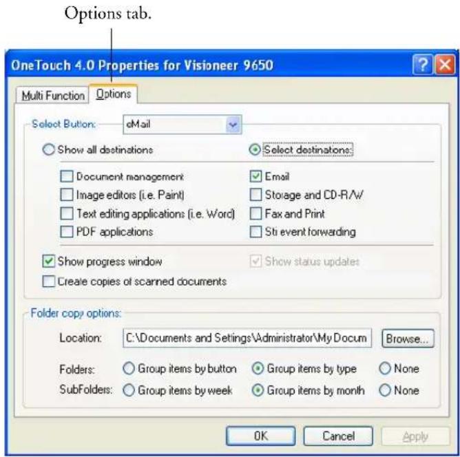 Options tab. OneTouch 4.0 Properties for Visioneer 9650 Multi Function Options Select Button: eMail Show all destinations Select destinations: Document management Email Image editors (i.e. Paint) Storage and CD-R/W/ Text editing applications (i.e. Word) Fax and Print PDF applications Sti event forwarding Show progress window Show status updates Create copies of scanned documents Folder copy options: Location: C:\Documents and Settings\Administrator\MyDocum Browse... Folders: Group items by button Group items by type None SubFolders: Group items by week Group items by month None OK Cancel Apply