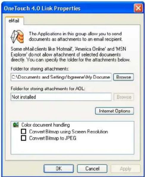 OneTouch 4.0 Link Properties eMail The Applications in this group allow you to send documents as attachments to an email recipient. Some eMail clients like 'Hotmail', 'America Online' and 'MSN Explorer' do not allow attachment of selected documents directly. You can specify the folder for the attachments below. Folder for storing attachments: C:\Documents and Settings\bgreene\My Docume Browse Folder for storing attachments for AOL: Not installed Browse Internet Options Color document handling □ Convert Bitmap using Screen Resolution □ Convert Bitmap to JPEG OK Cancel Apply