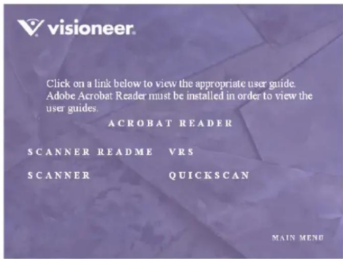 visioneer. Click on a link below to view the appropriate user guide. Adobe Acrobat Reader must be installed in order to view the user guides. ACROBAT READER SCANNER README VRS SCANNER QUICKSCAN MAIN MENU