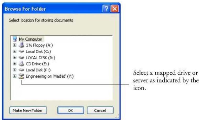 Browse For Folder Select location for storing documents My Computer 3½ Floppy (A:) Local Disk (C:) LOCAL DISK (D:) CD Drive (E:) Local Disk (F:) Engineering on 'Madrid' (Y:) Make New Folder OK Cancel Select a mapped drive or server as indicated by the icon.