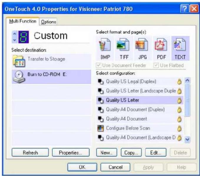 OneTouch 4.0 Properties for Visioneer Patriot 780 Multi Function Options Custom Select destination Transfer to Storage Burn to CD-ROM E: Select format and page(s): 8MP T/FF JPG PDF TEXT Use Document Feeder Use Flatbed Select configuration: Quality US Legal (Duplex) Quality US Letter (Landscape Duple) Quality US Letter Quality A4 Document (Duplex) Quality A4 Document Configure Before Scan Quality A4 Document (Landscape D Refresh Properties... New... Copy... Edit... Delete OK Cancel Apply Help