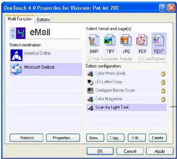 OneTouch 4.0 Properties for Visioneer Patriot 780 Multi Function Options eMail Select destination: America Online Microsoft Outlook Select format and page(s): BMP TIFF JPG PDF TEXT Use Document Feeder Use Faired Select configuration: Color Photo (5x4) US Letter Copy Configure Before Scan Color Magazine Scan for Light Text Refresh Properties... New... Copy... Edit... Delete OK Cancel Apply