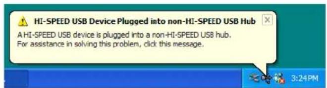 HI-SPEED USB Device Plugged into non-HI-SPEED USB Hub A HI-SPEED USB device is plugged into a non-HI-SPEED USB hub. For assistance in solving this problem, click this message.