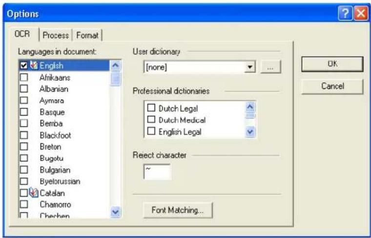 Options OCR | Process | Format | Languages in document: English Afrikaans Albanian Aymara Basque Bemba Blackfoot Breton Bugotu Bulgarian Byelorussian Catalan Chanorro Chechen User dictionary [none] Professional dictionaries Dutch Legal Dutch Medical English Legal Reject character ~ Font Matching... OK Cancel