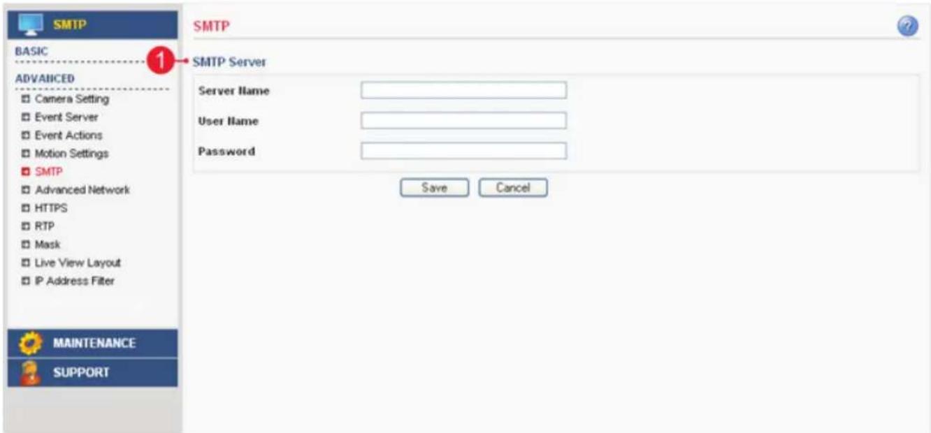 SMTP BASIC 1 ADVANCED Camera Setting Event Server Event Actions Motion Settings SMTP Advanced Network HTTPS RTP Mask Live View Layout IP Address Filter MAINTENANCE SUPPORT SMTP Server Server Name User Name Password Save Cancel