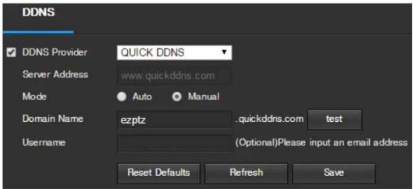 DDNS ✓ DDNS Provider QUICK DDNS Server Address www.quickddns.com Mode Auto Manual Domain Name ezptz .quickddns.com test Username (Optional)Please input an email address Reset Defaults Refresh Save