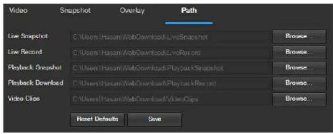Video Snapshot Overlay Path Live Snapshot C:\Users\Hasani\WebDownload\LiveSnapshot Browse... Live Record C:\Users\Hasani\WebDownload\LiveRecord Browse... Playback Snapshot C:\Users\Hasani\WebDownload\Playback Snapshot Browse... Playback Download C:\Users\Hasani\WebDownload\Playback Record Browse... Video Clips C:\Users\Hasani\WebDownload\Video Clips Browse... Reset Defaults Save