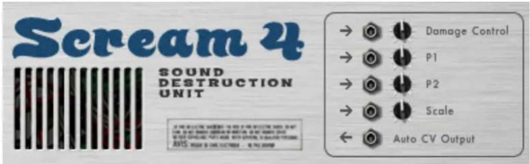Scream 4 SOUND DESTRUCTION UNIT → 0 Damage Control → 0 P1 → 0 P2 → 0 Scale ← Auto CV Output