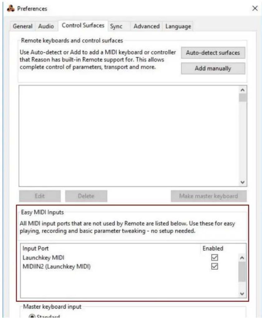 Preferences General Audio Control Surfaces Sync Advanced Language Remote keyboards and control surfaces Use Auto-detect or Add to add a MIDI keyboard or controller that Reason has built-in Remote support for. This allows complete control of parameters, transport and more. Auto-detect surfaces Add manually Edit Delete Make master keyboard Easy MIDI Inputs All MIDI input ports that are not used by Remote are listed below. Use these for easy playing, recording and basic parameter tweaking - no setup needed. Input Port Enabled Launchkey MIDI ✓ MIDIIN2 (Launchkey MIDI) ✓ Master keyboard input Standard