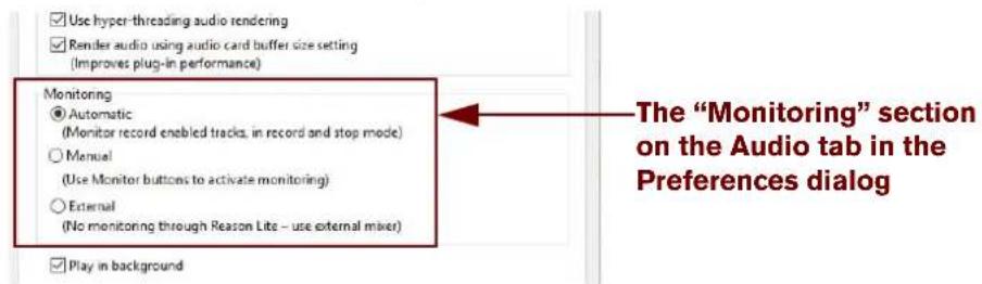 Use hyper-threading audio rendering Render audio using audio card buffer size setting (Improves plug-in performance) Monitoring Automatic (Monitor record enabled tracks, in record and stop mode) Manual (Use Monitor buttons to activate monitoring) External (No monitoring through Reason Lite – use external mixer) Play in background The "Monitoring" section on the Audio tab in the Preferences dialog