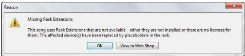 Reason Missing Rack Extensions This song uses Rack Extensions that are not available – either they are not installed or there are no licenses for them. The affected device(s) have been replaced by placeholders in the rack. OK View in Web Shop