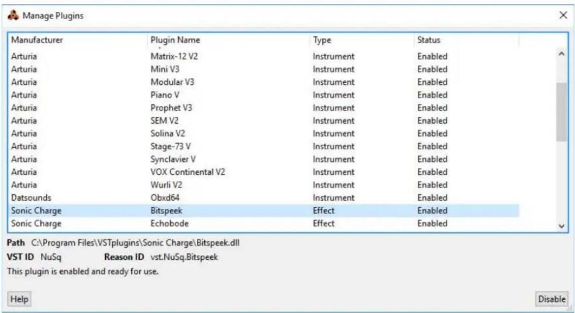 Manage Plugins Manufacturer Plugin Name Type Status Arturia Matrix-12 V2 Instrument Enabled Arturia Mini V3 Instrument Enabled Arturia Modular V3 Instrument Enabled Arturia Piano V Instrument Enabled Arturia Prophet V3 Instrument Enabled Arturia SEM V2 Instrument Enabled Arturia Solina V2 Instrument Enabled Arturia Stage-73 V Instrument Enabled Arturia Synclavier V Instrument Enabled Arturia VOX Continental V2 Instrument Enabled Arturia Wurli V2 Instrument Enabled Datsounds Obxd64 Instrument Enabled Sonic Charge Bitspeek Effect Enabled Sonic Charge Echobode Effect Enabled Path C:\Program Files\VSTplugins\Sonic Charge\Bitspeek.dll VST ID NuSq Reason ID vst.NuSq.Bitspeek This plugin is enabled and ready for use. Help Disable