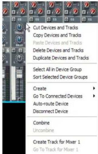 Cut Devices and Tracks Copy Devices and Tracks Paste Devices and Tracks Delete Devices and Tracks Duplicate Devices and Tracks Select All in Device Group Sort Selected Device Groups Create Go To Connected Devices Auto-route Device Disconnect Device Combine Uncombine Create Track for Mixer 1 Go To Track for Mixer 1