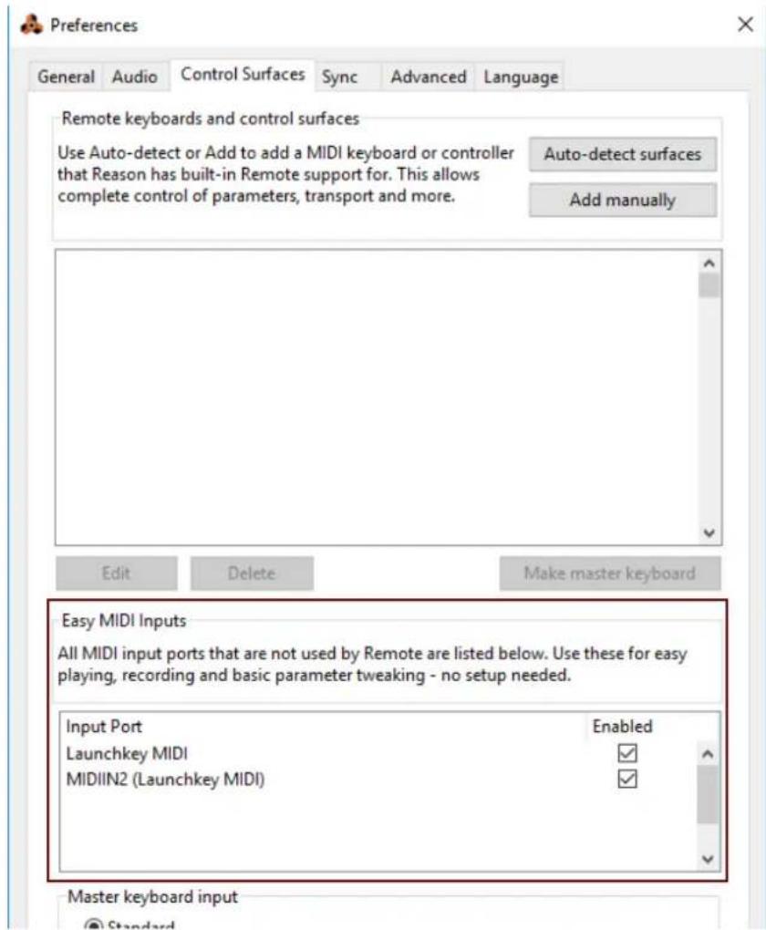 Preferences General Audio Control Surfaces Sync Advanced Language Remote keyboards and control surfaces Use Auto-detect or Add to add a MIDI keyboard or controller that Reason has built-in Remote support for. This allows complete control of parameters, transport and more. Auto-detect surfaces Add manually Edit Delete Make master keyboard Easy MIDI Inputs All MIDI input ports that are not used by Remote are listed below. Use these for easy playing, recording and basic parameter tweaking - no setup needed. Input Port Enabled Launchkey MIDI ✓ MIDIIN2 (Launchkey MIDI) ✓ Master keyboard input Standard